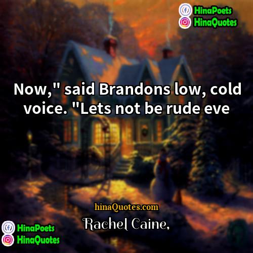 Rachel Caine Quotes | Now," said Brandons low, cold voice. "Lets